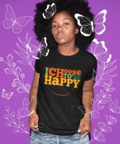 tshirt i chooose to be happy